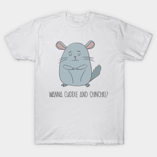 Wanna Cuddle and Chinchill- Cute Chinchilla Gift T-Shirt
